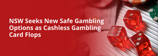 NSW Seeks New Safe Gambling Options as Cashless Gambling Card Flops