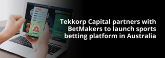 Tekkorp Capital partners with BetMakers to launch sports betting platform