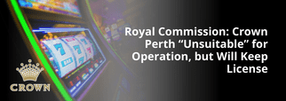 Royal Commission: Crown Perth “Unsuitable” for Operation, but Will Keep License