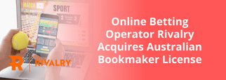 Online Betting Operator Rivalry Acquires Australian Bookmaker License