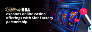 William Hill expands online casino offerings with Slot Factory partnership